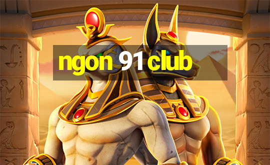 ngon 91 club