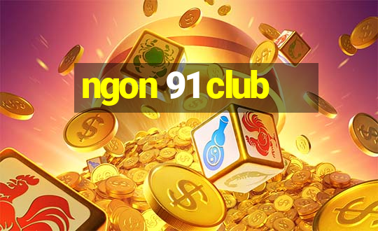 ngon 91 club