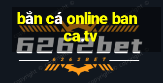 bắn cá online banca.tv