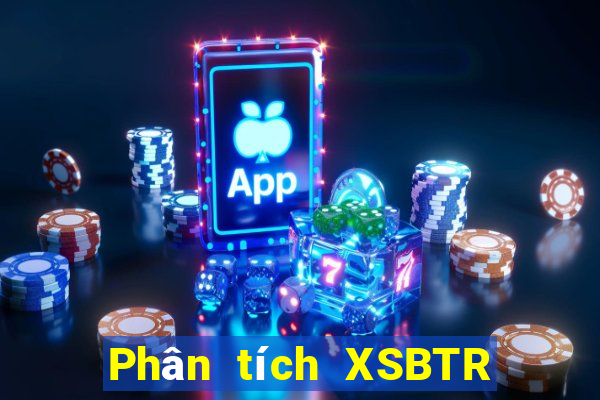 Phân tích XSBTR ngày 20