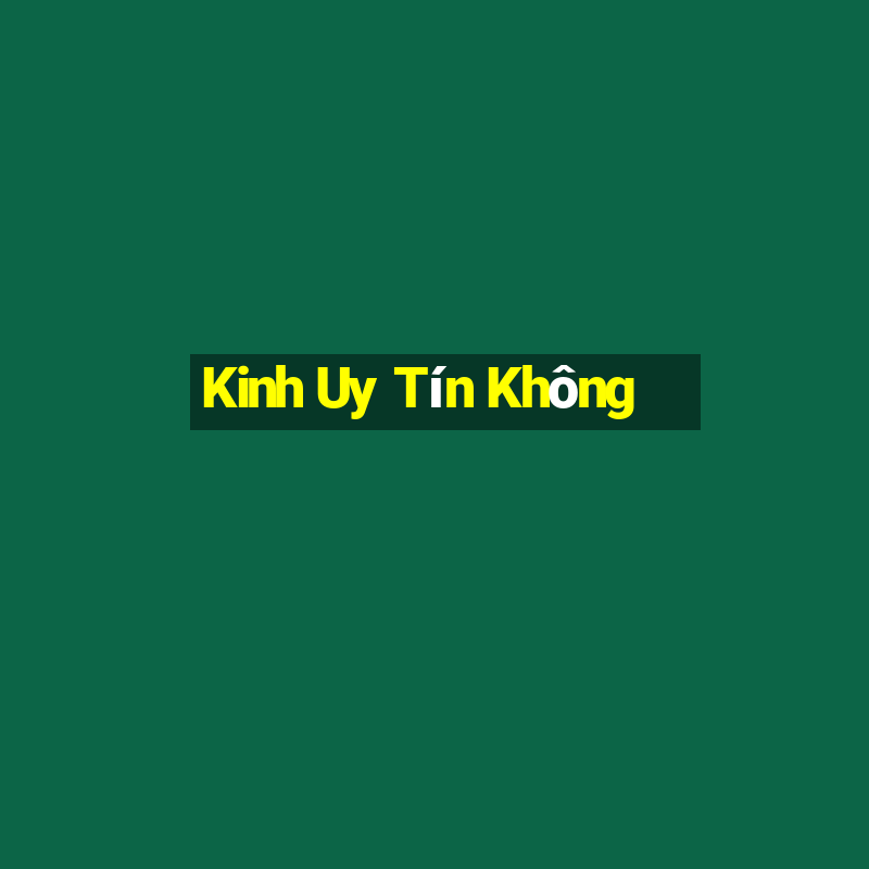 Kinh Uy Tín Không