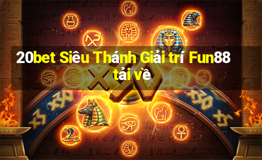 20bet Siêu Thánh Giải trí Fun88 tải về