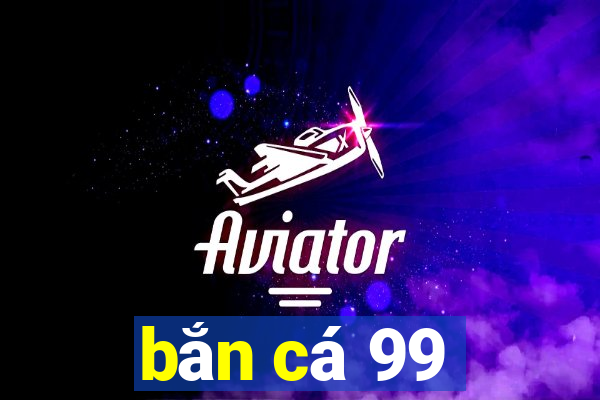 bắn cá 99