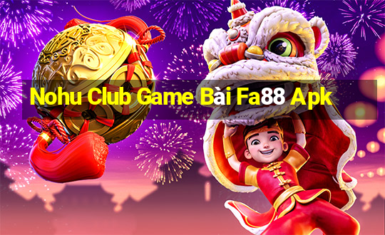 Nohu Club Game Bài Fa88 Apk