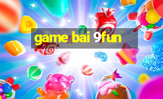 game bai 9fun