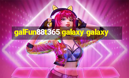 galFun88t365 galaxy galaxy