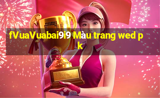 fVuaVuabai9i9 Màu trang wed pk