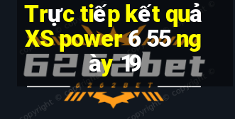 Trực tiếp kết quả XS power 6 55 ngày 19