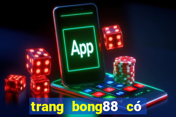 trang bong88 có uy tín không