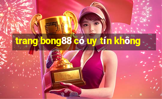 trang bong88 có uy tín không