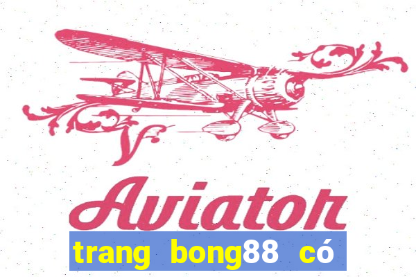 trang bong88 có uy tín không