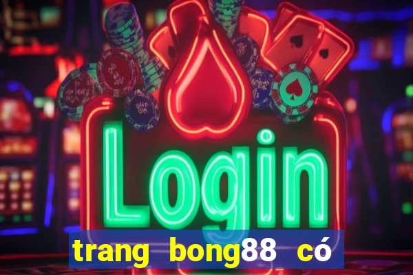 trang bong88 có uy tín không