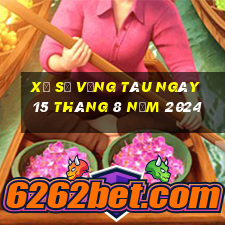 xổ số vũng tàu ngày 15 tháng 8 năm 2024