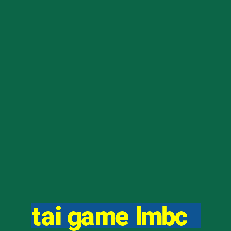 tai game lmbc