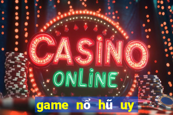 game nổ hũ uy tín nhất hiện nay