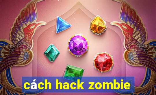 cách hack zombie