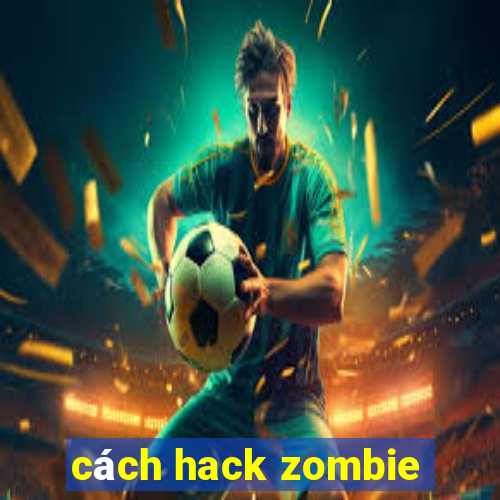 cách hack zombie