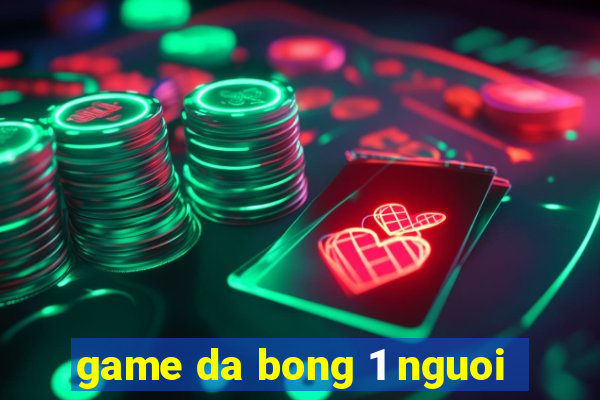 game da bong 1 nguoi