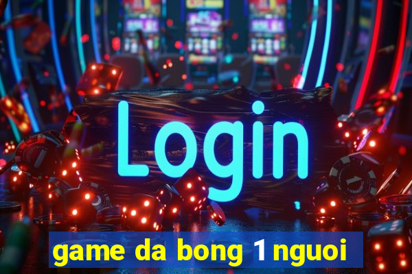 game da bong 1 nguoi