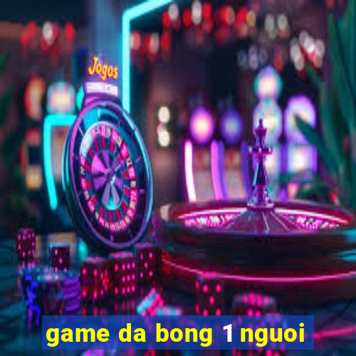 game da bong 1 nguoi