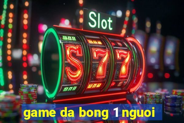 game da bong 1 nguoi