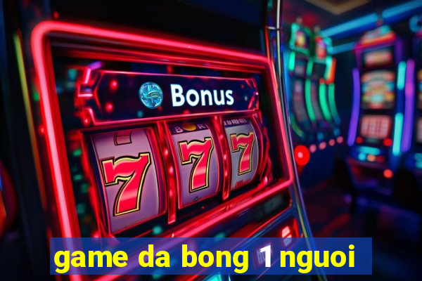 game da bong 1 nguoi