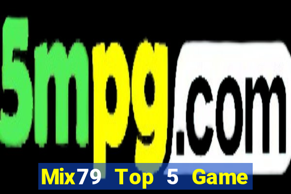 Mix79 Top 5 Game Đánh Bài Đổi Thưởng