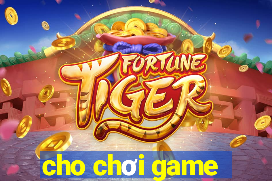 cho chơi game