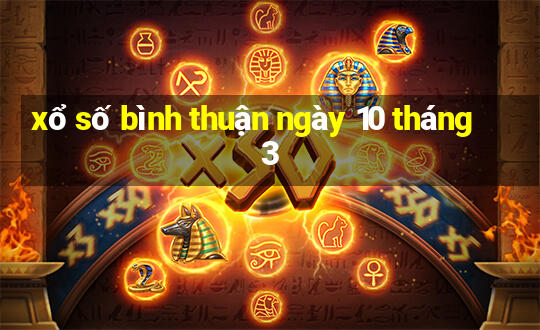 xổ số bình thuận ngày 10 tháng 3