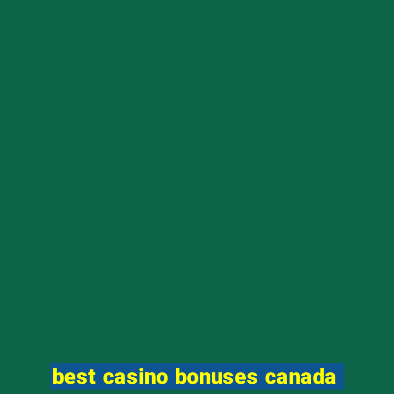 best casino bonuses canada