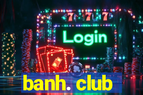 banh. club