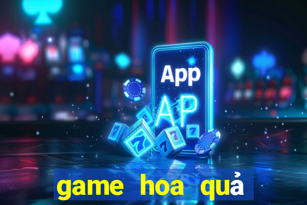 game hoa quả nổi giận 2 24h