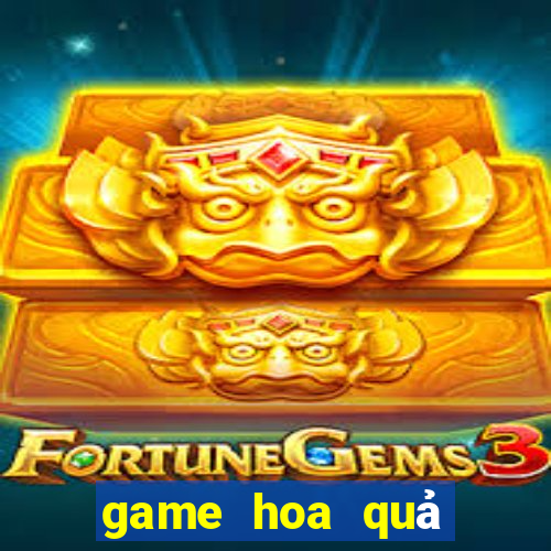 game hoa quả nổi giận 2 24h