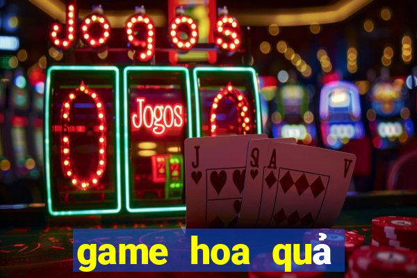 game hoa quả nổi giận 2 24h