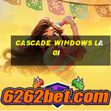 cascade windows là gì