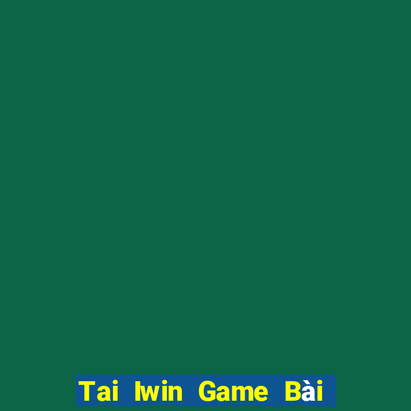 Tai Iwin Game Bài Đổi Thưởng B52