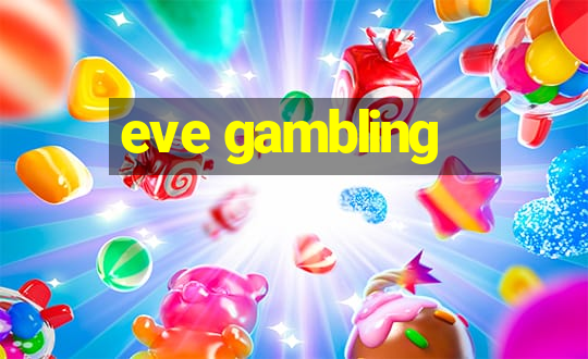 eve gambling