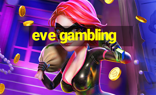 eve gambling