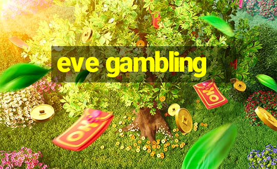 eve gambling