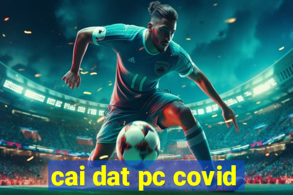 cai dat pc covid