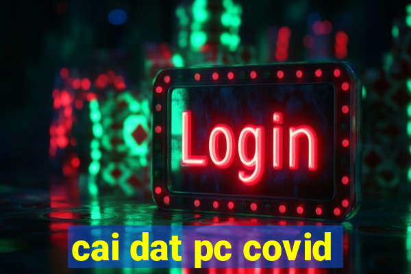 cai dat pc covid