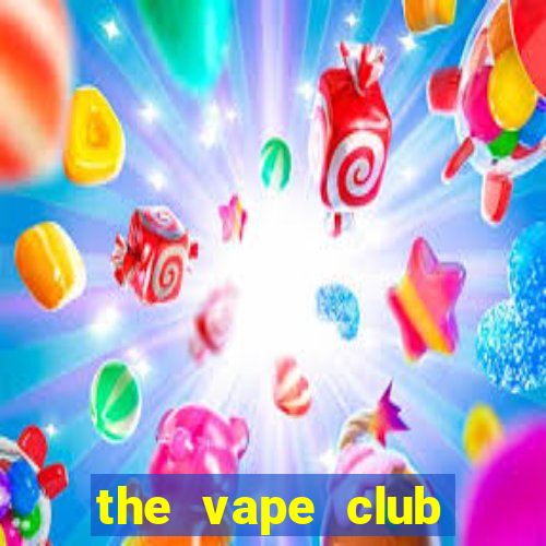 the vape club địa chỉ