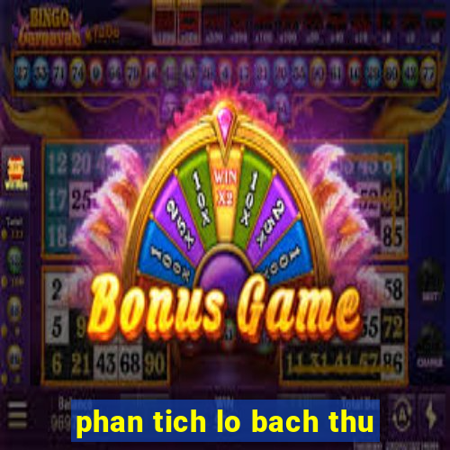 phan tich lo bach thu