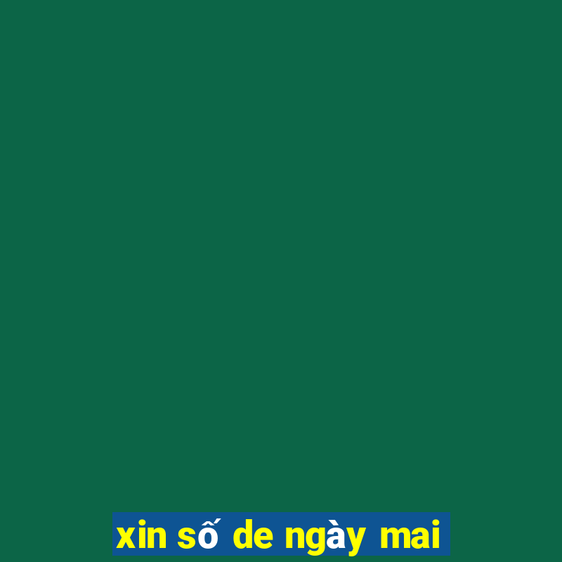 xin số de ngày mai