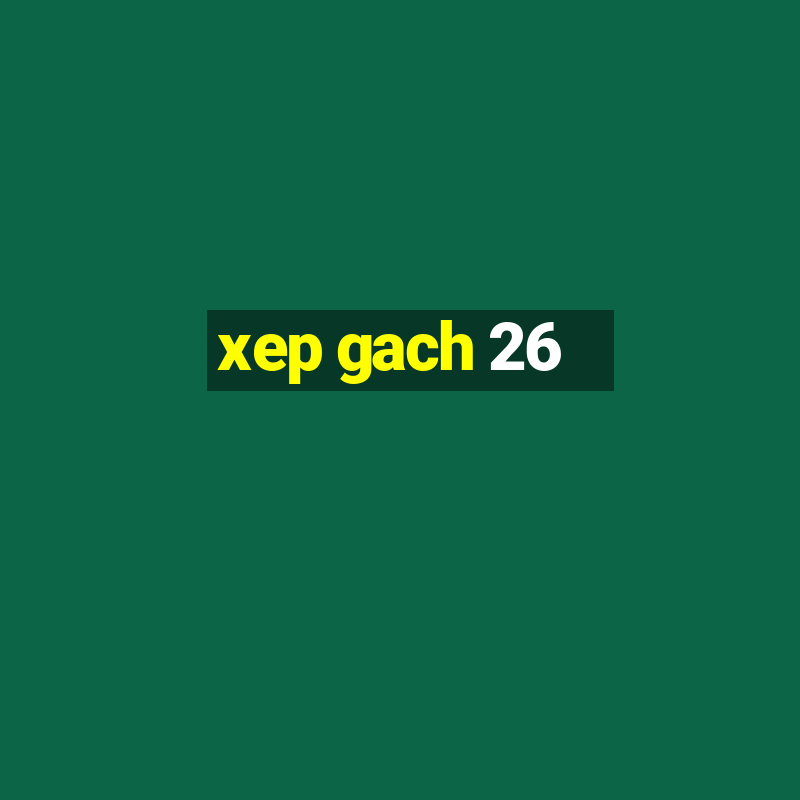 xep gach 26