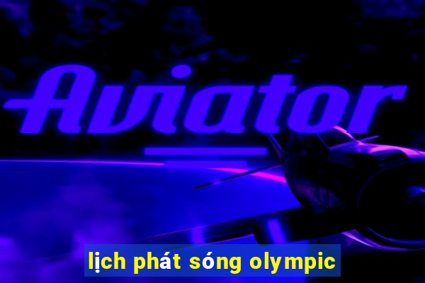 lịch phát sóng olympic