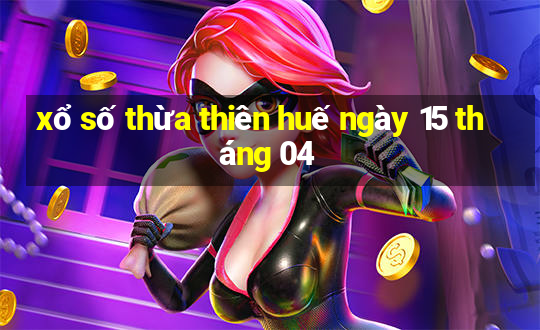 xổ số thừa thiên huế ngày 15 tháng 04