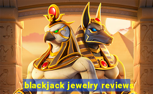 blackjack jewelry reviews