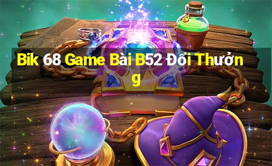 Bik 68 Game Bài B52 Đổi Thưởng