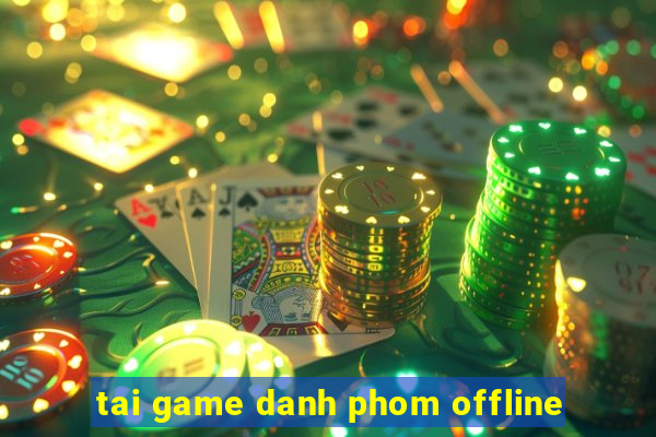 tai game danh phom offline